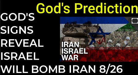 God's Prediction: GOD'S SIGNS REVEAL ISRAEL WILL BOMB IRAN ON AUG 26