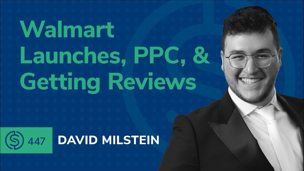 Walmart Launches, PPC, & Getting Reviews | SSP #447