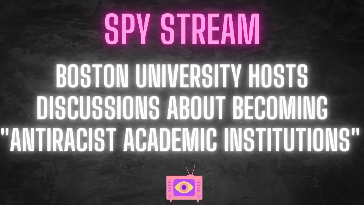 SPY STREAM: Boston University hosts a talk about becoming an anti-racist institution