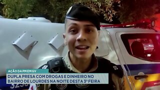 Ação da PM em GV: dupla presa com drogas e dinheiro no Bairro de Lourdes na noite desta 3ª feira