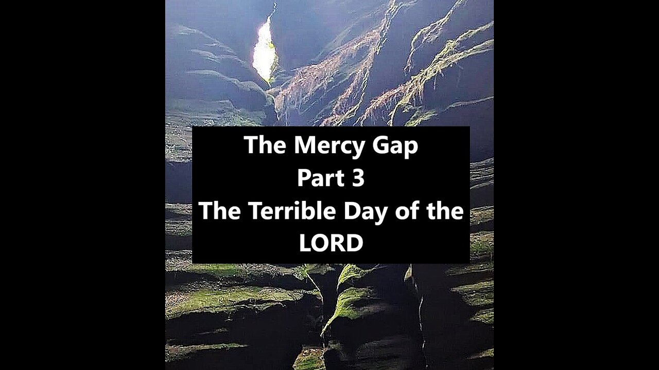 The Mercy Gap Part 3: The Terrible Day of the LORD