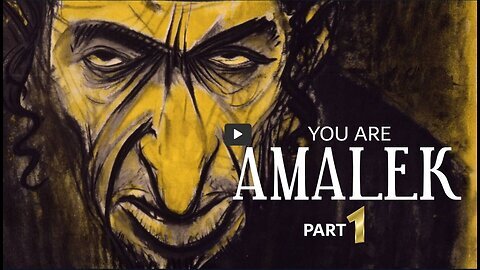 YOU ARE AMALEK - PART ONE