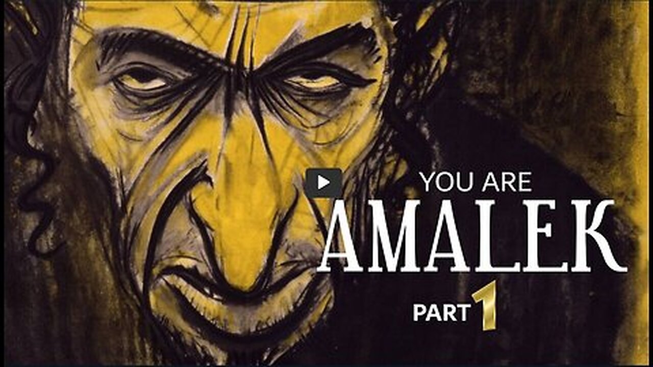 YOU ARE AMALEK - PART ONE