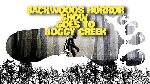 Backwoods Horror Show Goes to boggy Creek