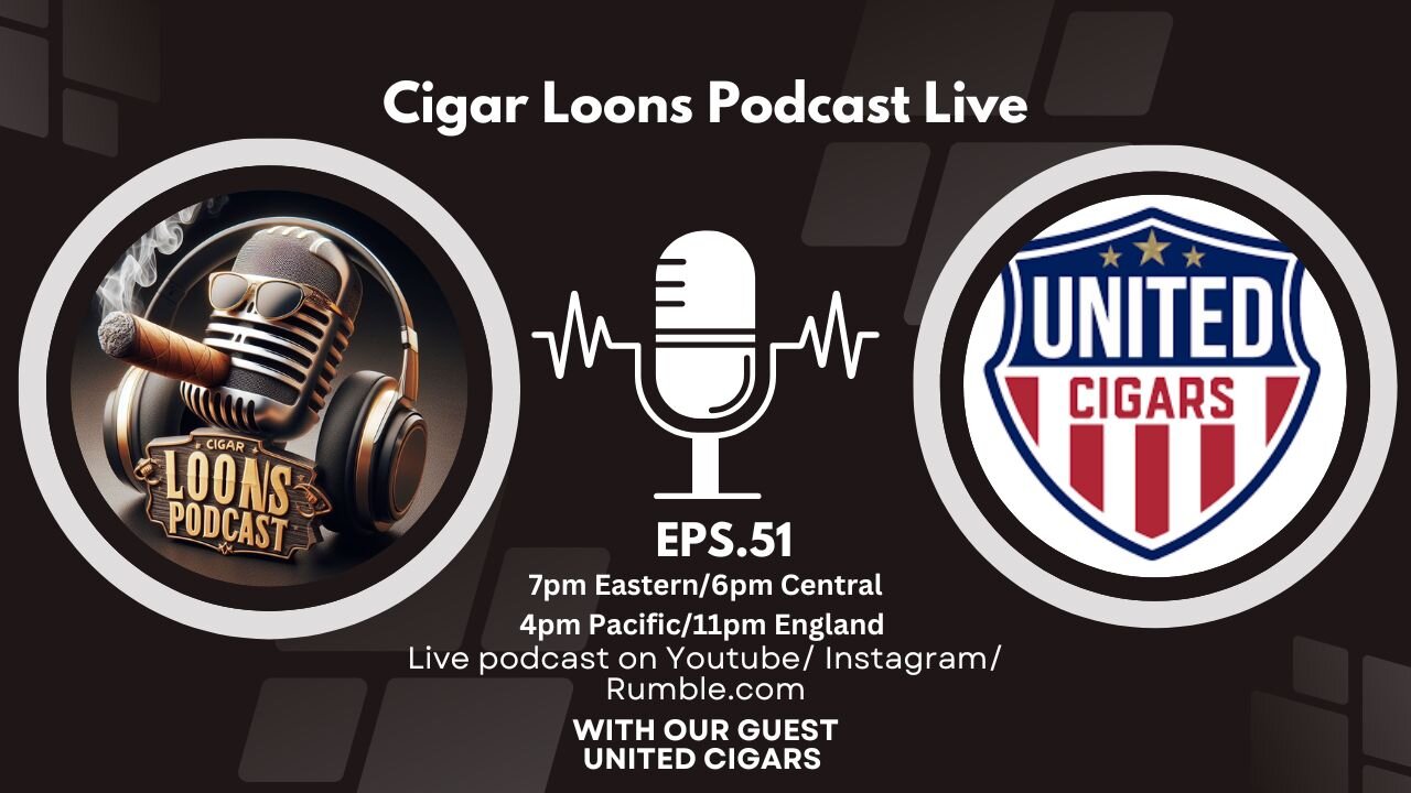 Cigars Loons Podcast With United Cigars #ep51