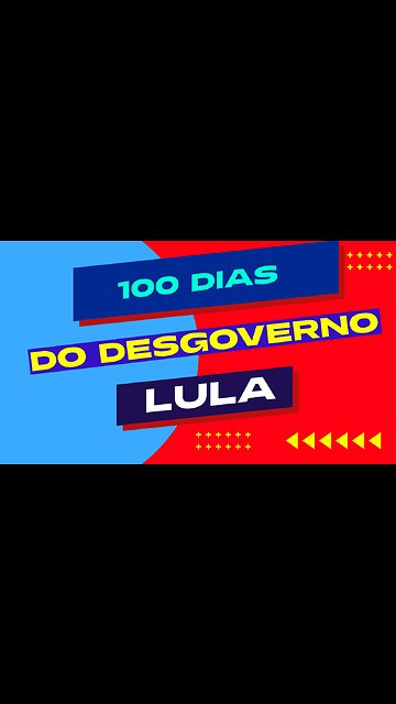 100 DIAS DO DESGOVERNO LULA