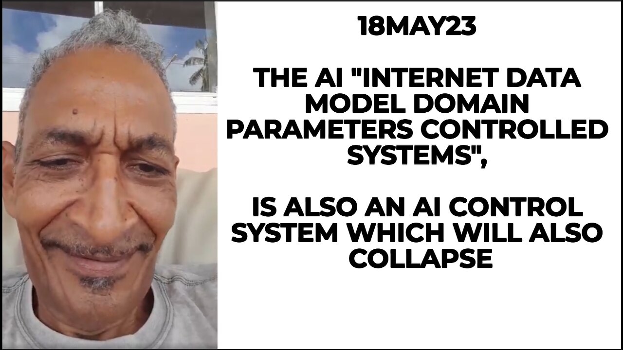 18MAY23 THE AI "INTERNET DATA MODEL DOMAIN PARAMETERS CONTROL SYSTEMS", IS ALSO AN AI CONTROLLED