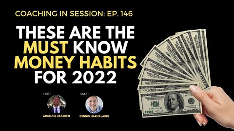 These Are The MUST KNOW Money Habits for 2022 | In Session With Dennis Harhalakis