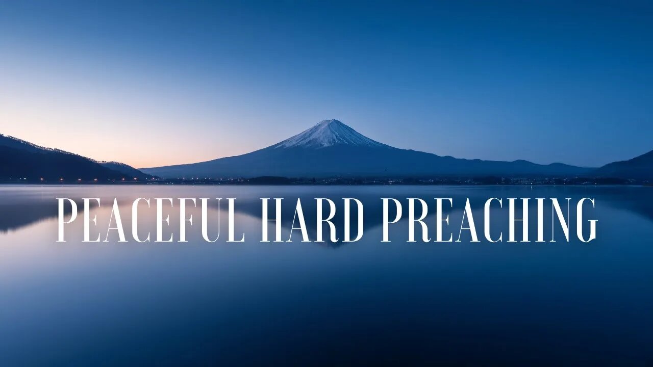 Peaceful Hard Preaching To Still Your Soul