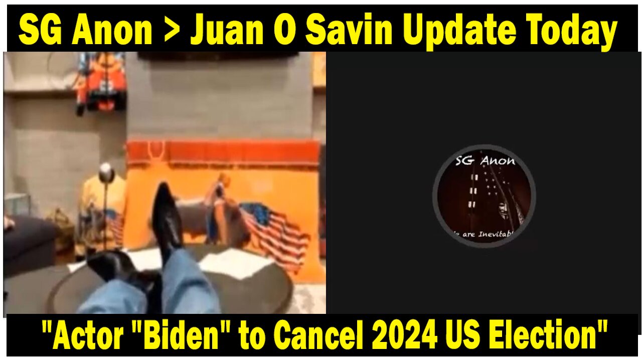 SG Anon > Juan O Savin Update Today: "Actor "Biden" to Cancel 2024 US Election"