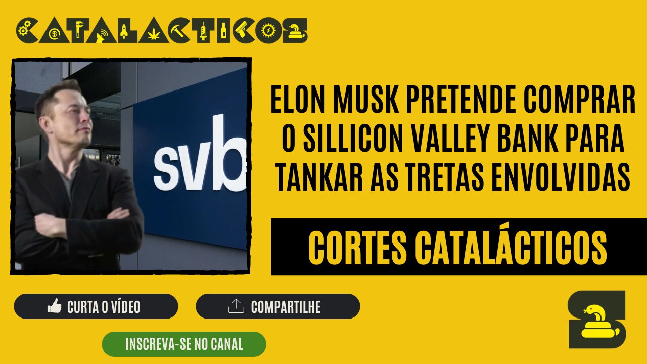 [CORTES] ELON MUSK pretende comprar o SILLICON VALLEY BANK para TANKAR as TRETAS envolvidas