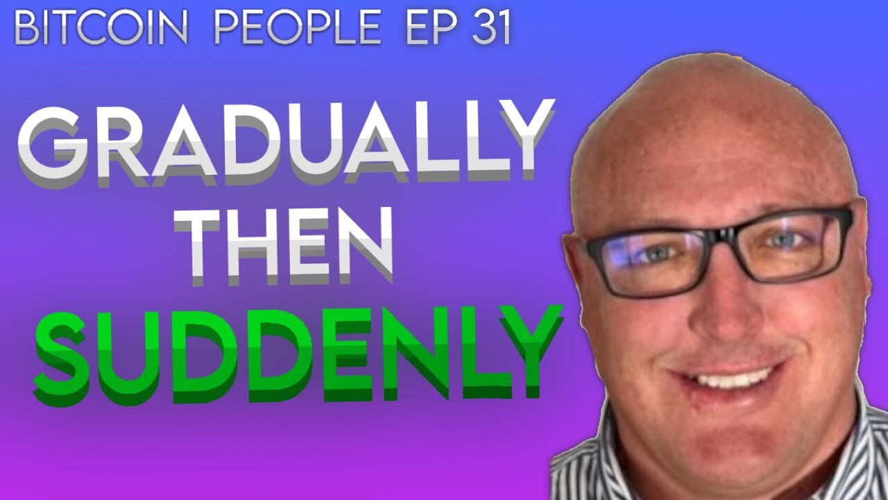 Peter Dunworth Bitcoin - Gradually then suddenly | Bitcoin People Ep31