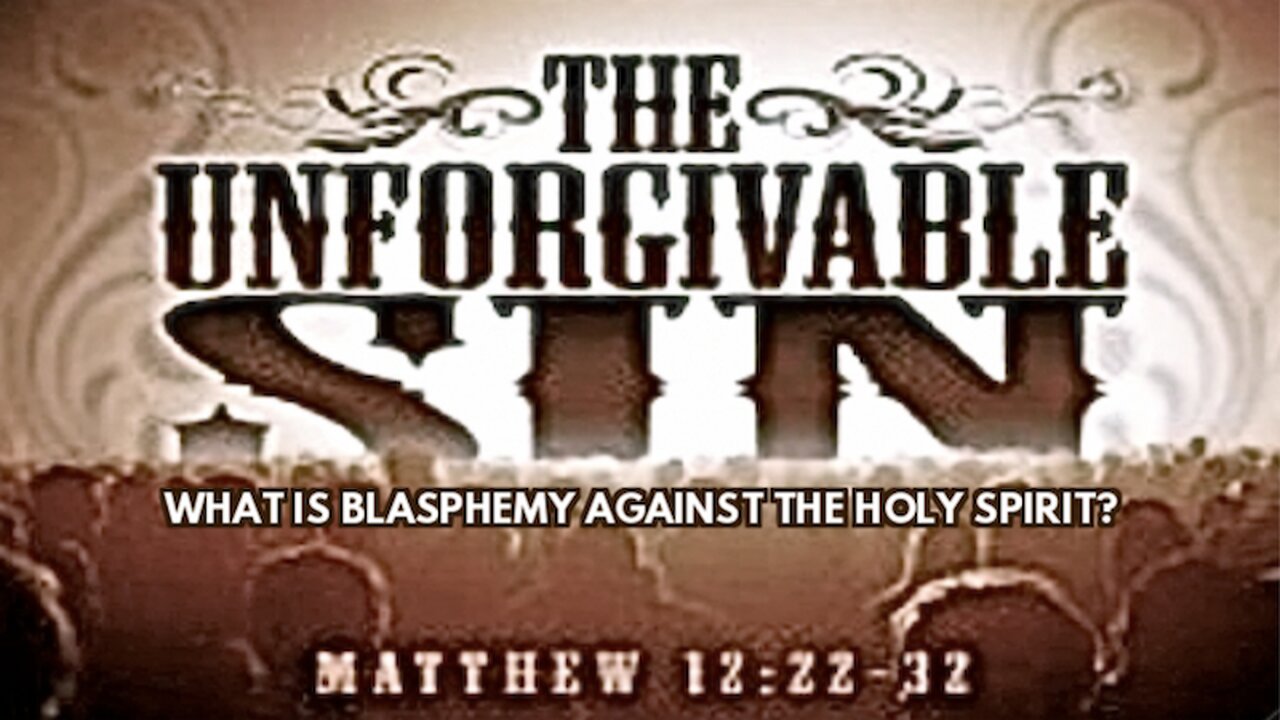 THE UNFORGIVABLE SIN; What is Blasphemy Against the Holy Spirit?