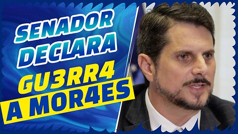 SENADOR DECLARA GUERRA A MORAES.