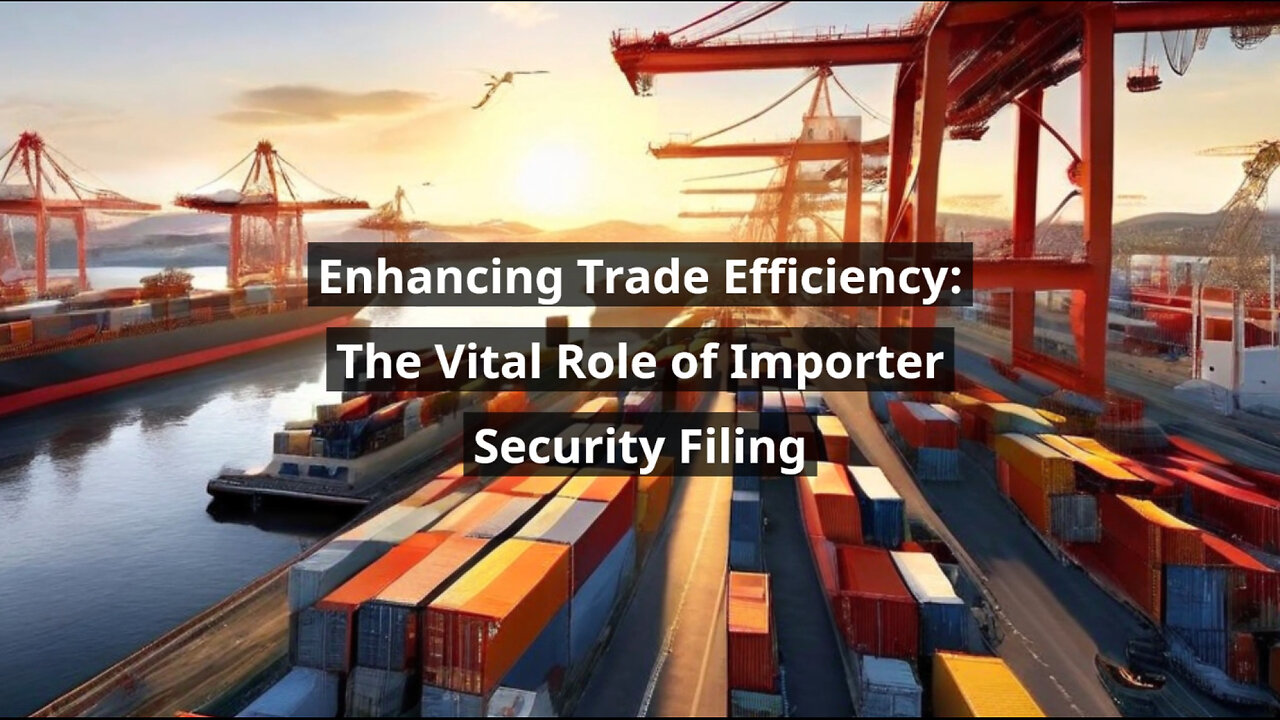 Enhancing Supply Chain Security: The Power of Importer Security Filing