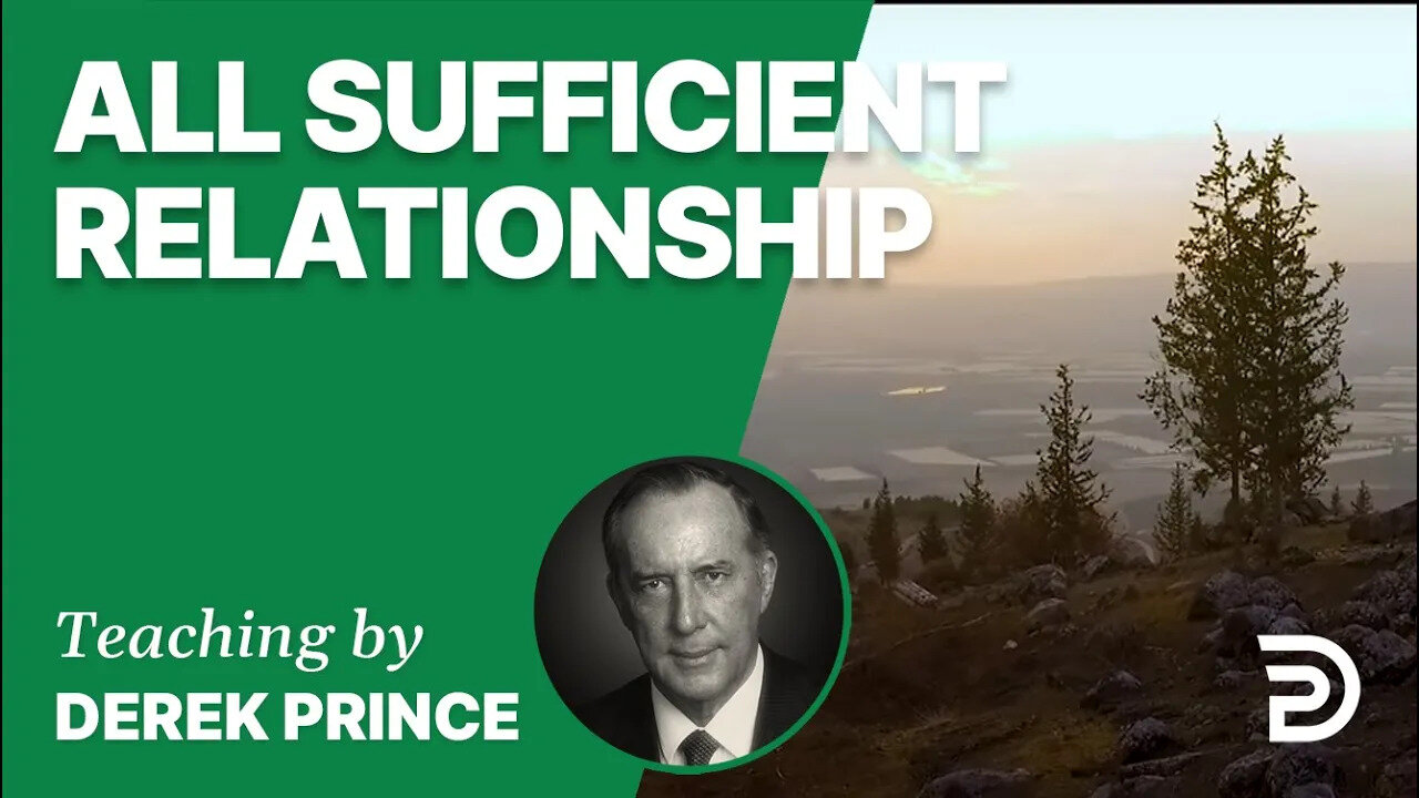 All Sufficient Relationship 04/6 - A Word from the Word - Derek Prince