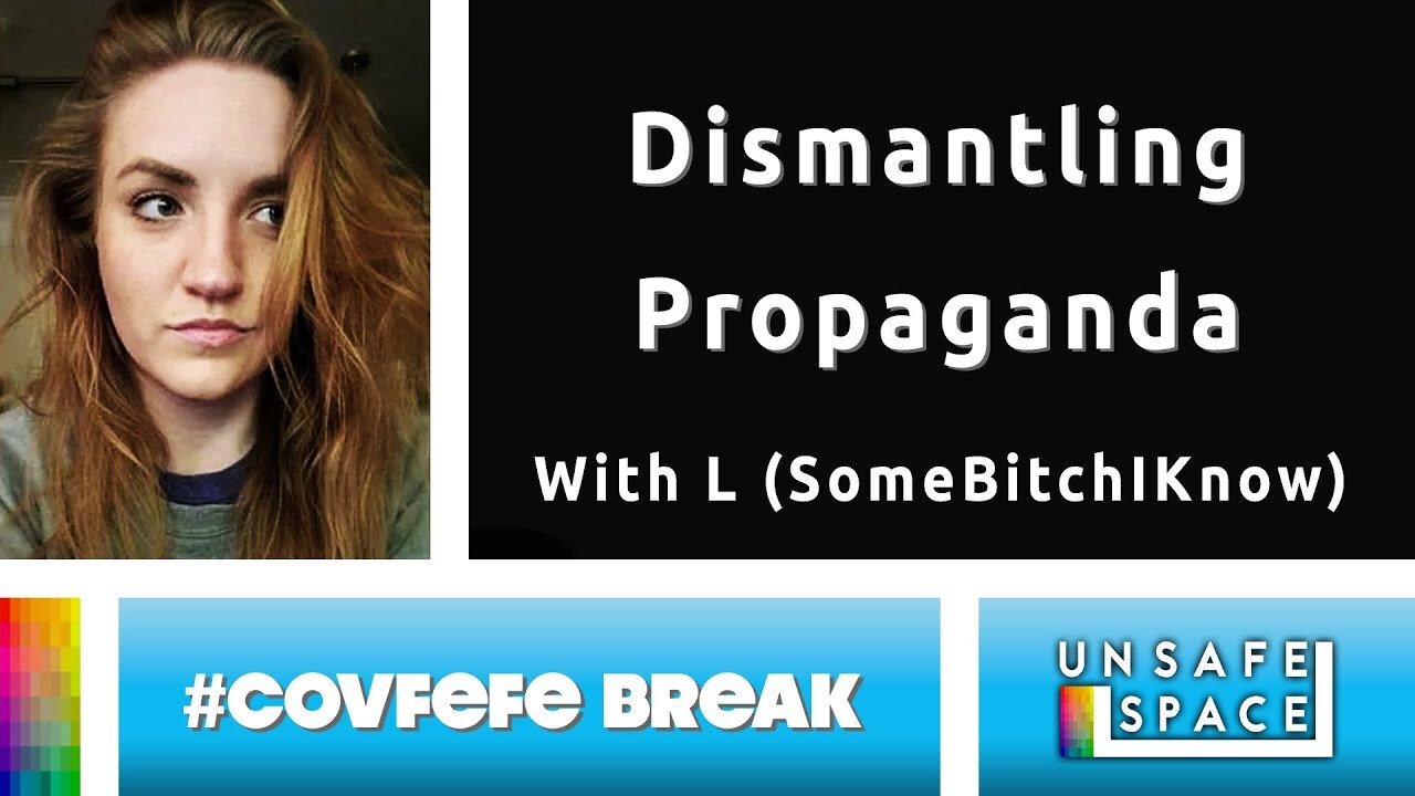 [#Covfefe Break] Dismantling Propaganda | With L (SomeBitchIKnow)