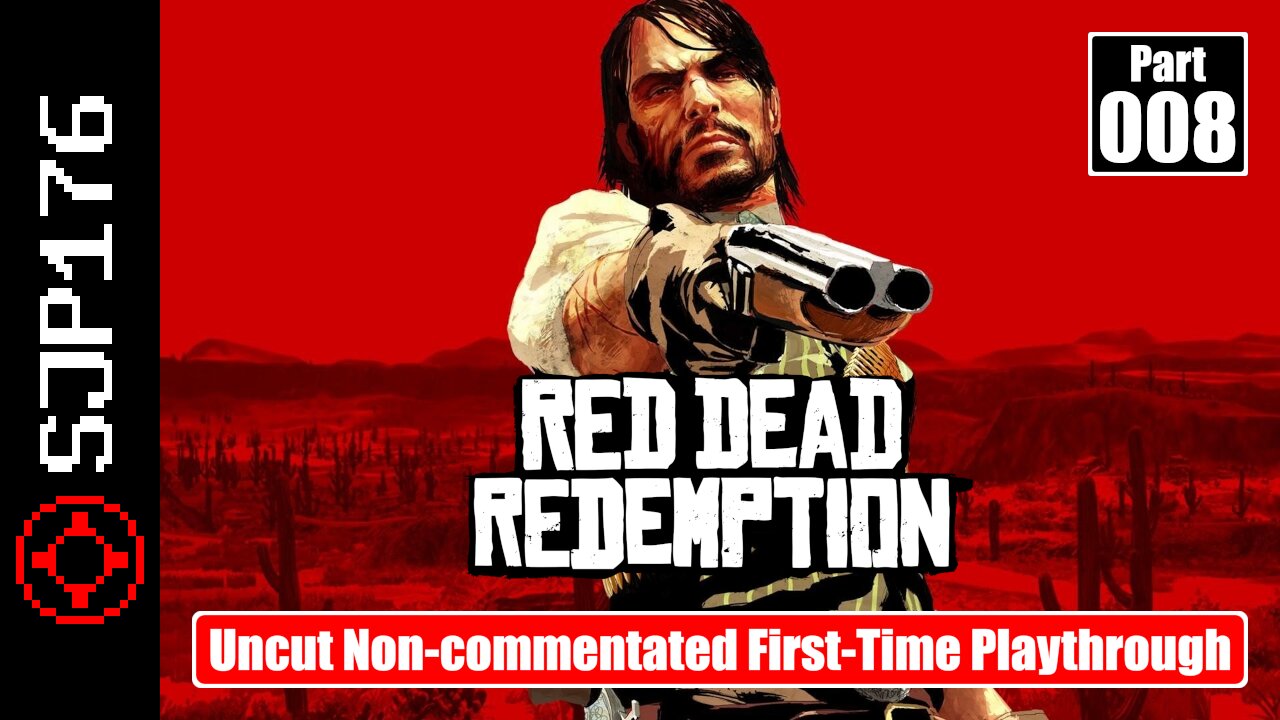 Red Dead Redemption: GotY Edition—Part 008—Uncut Non-commentated First-Time Playthrough