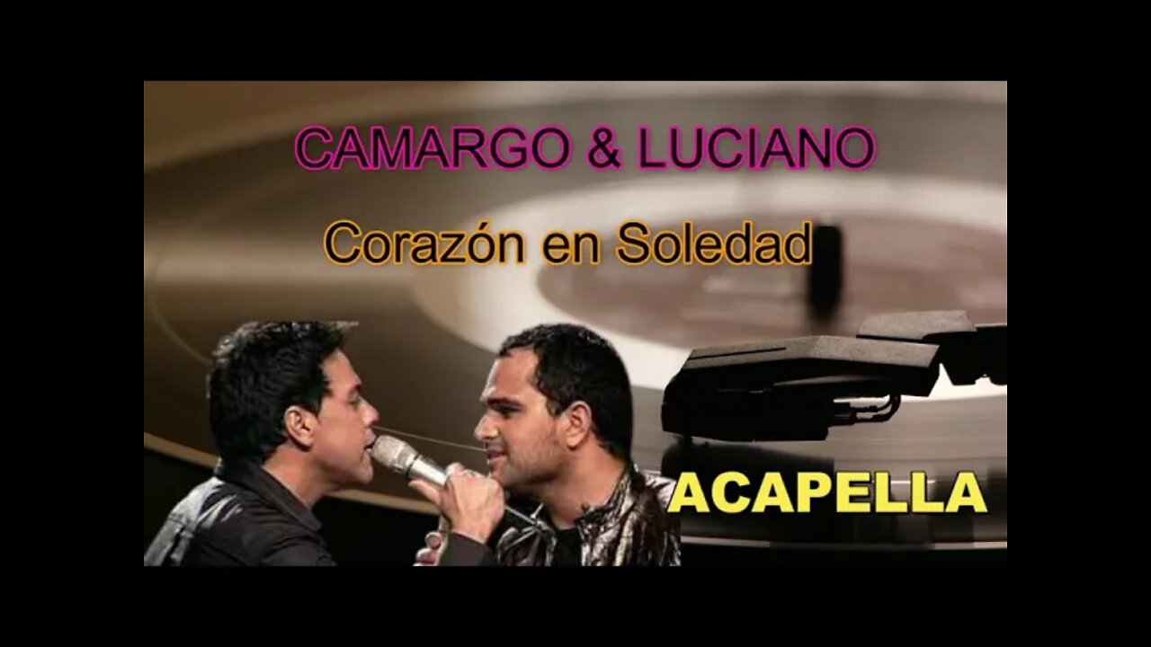 ZEZÉ DI CAMARGO & LUCIANO/ CORAZÓN EN SOLEDAD/ACAPELLA