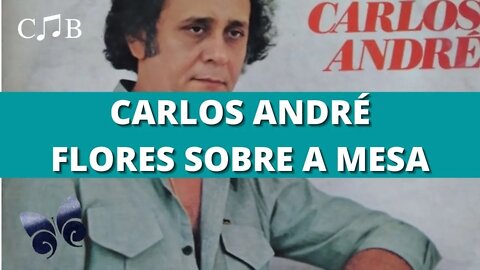 Carlos André - Flores Sobre a Mesa