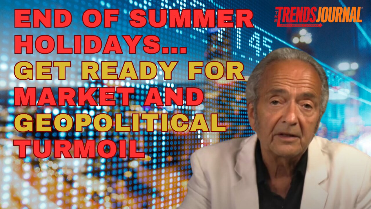 END OF SUMMER HOLIDAYS... GET READY FOR MARKET AND GEOPOLITICAL TURMOIL