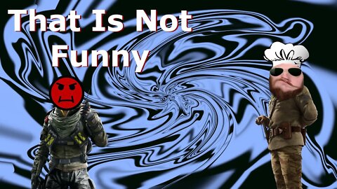 That Is Not Funny Rainbow Six Siege