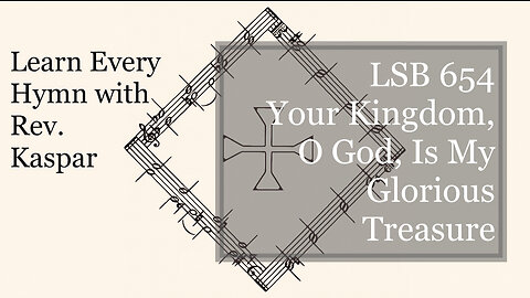 654 Your Kingdom, O God, Is My Glorious Treasure ( Lutheran Service Book )