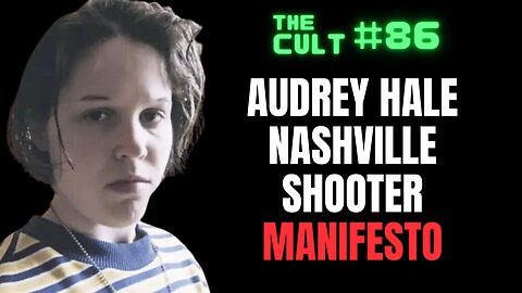 The Cult #86: Audrey Hale Nashville Shooter Manifesto - What Was The Motive?
