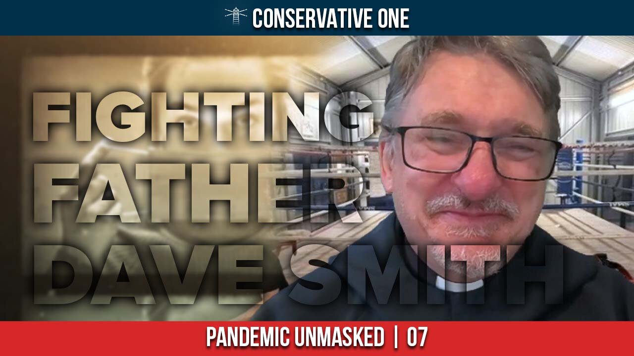 GEORGE CHRISTENSEN - Pandemic Unmasked, Ep. 7 | 'Fighting' Father Dave Smith