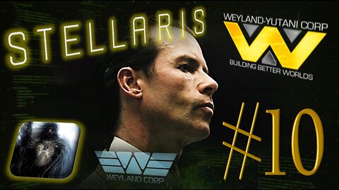 Let´s Play Stellaris | Astral Planes | Weyland Yutani Corporation | PART 10