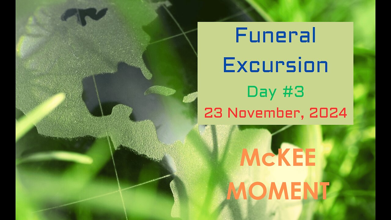 Funeral Excursion - Day #3 - McKee Moment