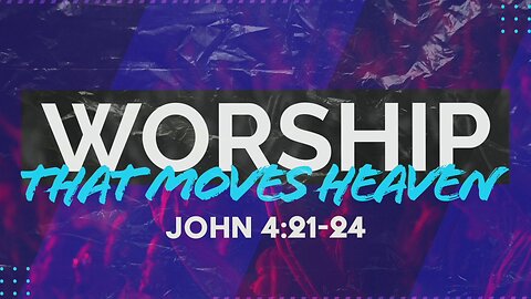 Worship That Moves Heaven: John 4-21-24 | Pastor Abram Thomas