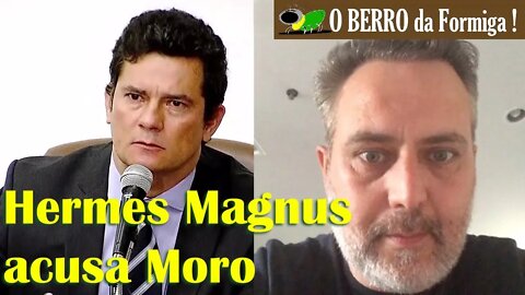 Homem que iniciou Lavajato acusa Moro e suas ligações com Globo, Joyce e esquerda (Hermes Magnus)