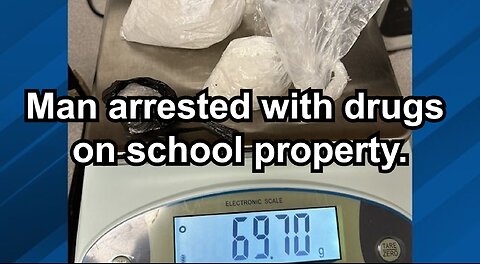 Man arrested with drugs on school property.