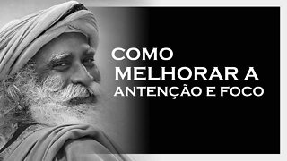 MELHORE SUA ATENÇÃO E SEU FOCO, SADHGURU 2022, MOTIVAÇÃO MESTRE