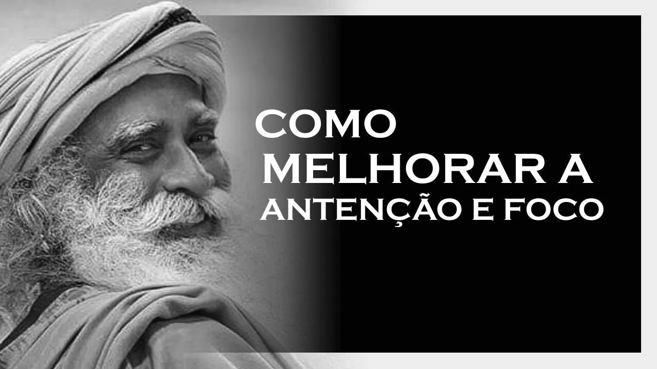 MELHORE SUA ATENÇÃO E SEU FOCO, SADHGURU 2022, MOTIVAÇÃO MESTRE