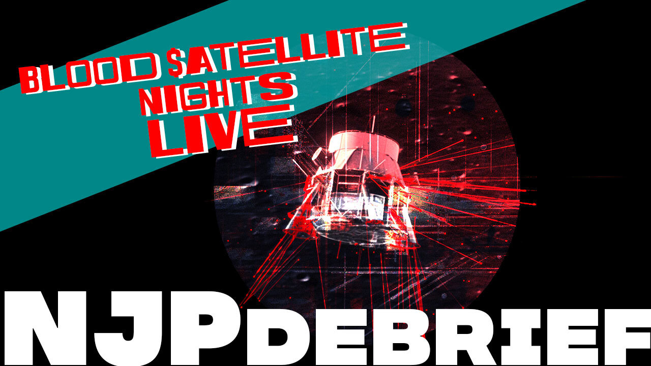 NJP Debrief - Blood $atellite Nights Live!