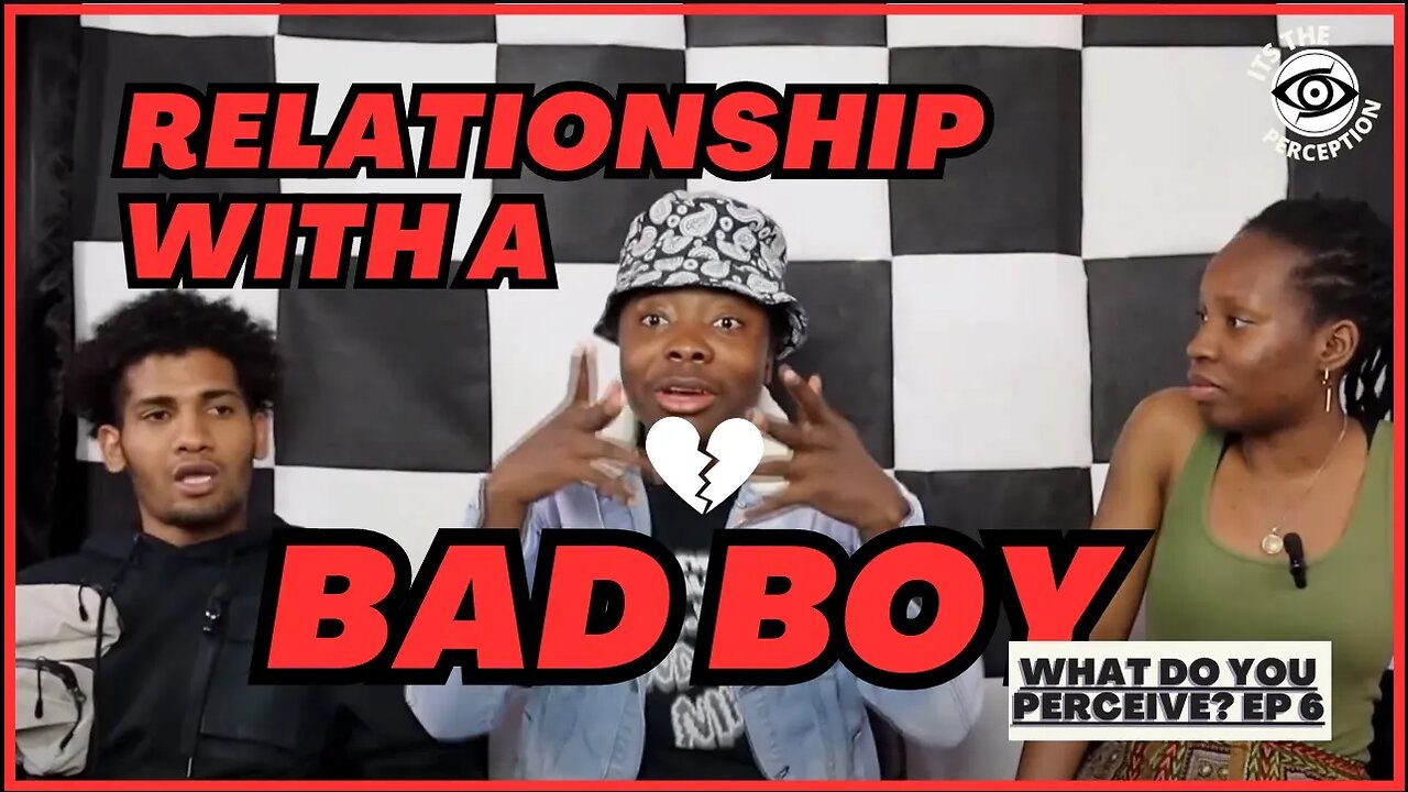 RELATIONSHIP WITH BAD BOY - What Do You Perceive? Ep 6