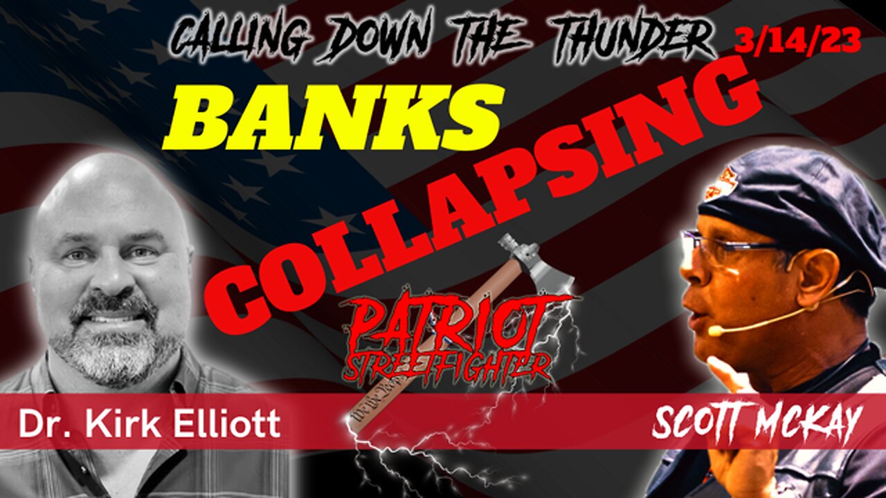 3.14.23 Patriot Streetfighter, Economic Update, Dr. Kirk Elliott, PhD, BANKS COLLAPSING!!