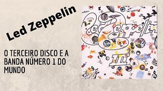 Led Zeppelin | O Terceiro Disco e a Banda Número 1 do Mundo