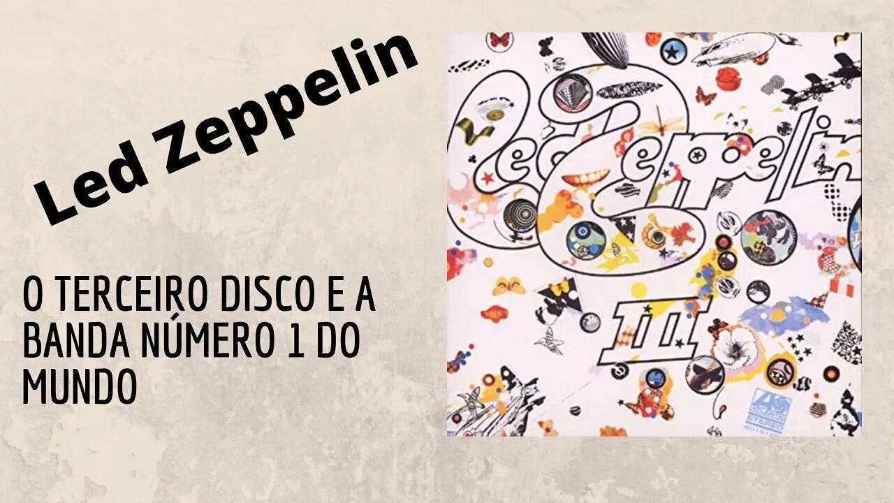 Led Zeppelin | O Terceiro Disco e a Banda Número 1 do Mundo