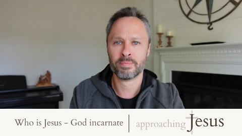 Who is Jesus - God incarnate | approaching Jesus