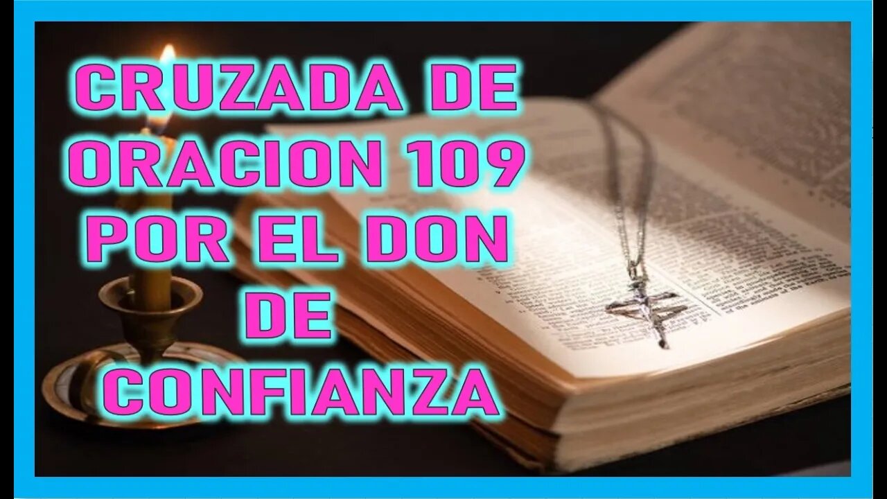 CRUZADA DE ORACION 109 POR EL DON DE CONFIANZA