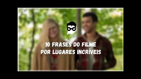 10 Frases do Filme Por Lugares Incríveis