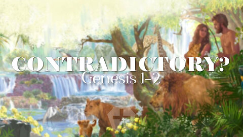 Are Genesis Chapters 1 & 2 Contradictory Accounts of Creation? | Bible Contradictions