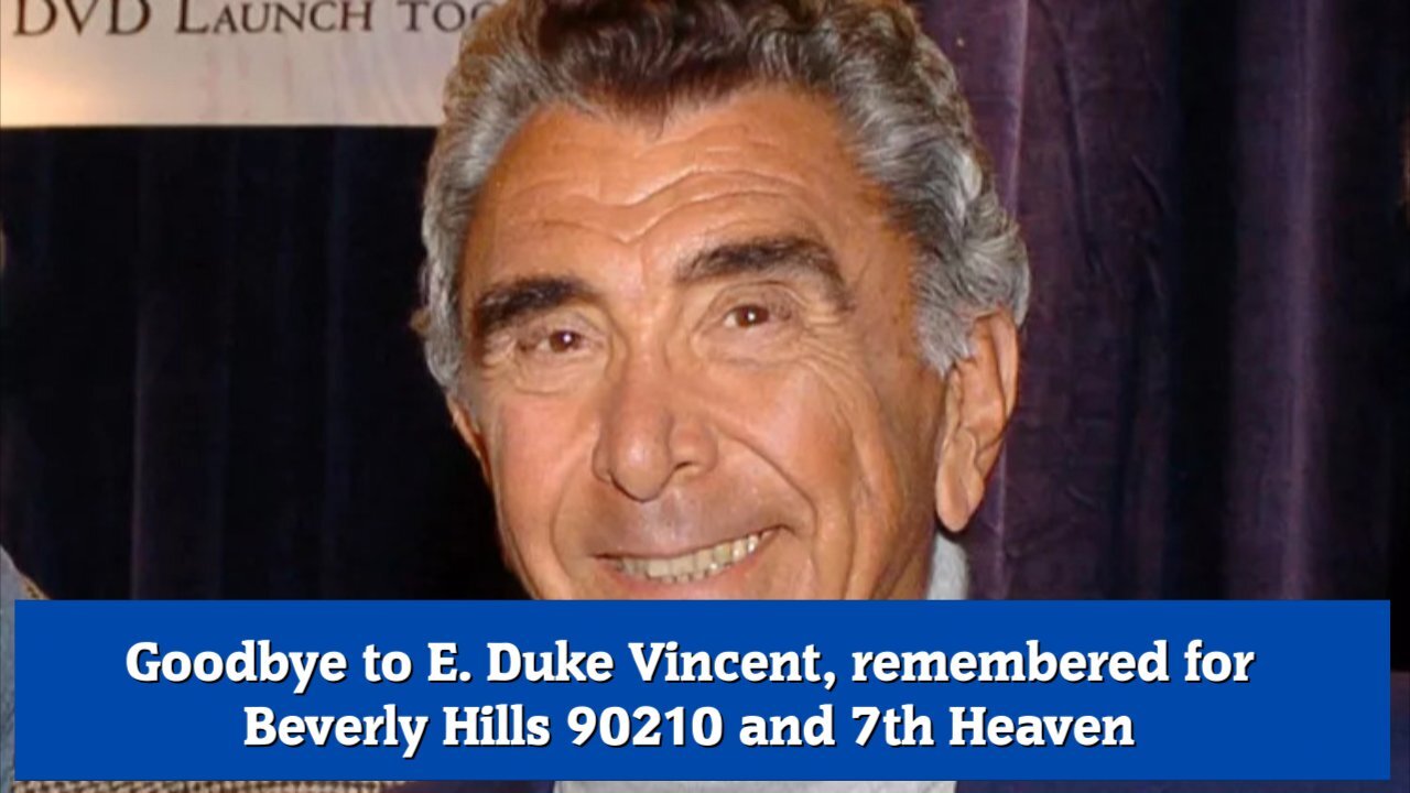 Goodbye to E. Duke Vincent, remembered for Beverly Hills 90210 and 7th Heaven