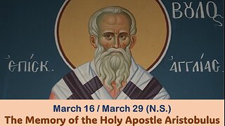 The Lives of Saints: March 16/29 (N.S.) The Memory of the Holy Apostle Aristobulus