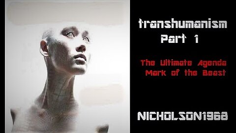 TransHumanism: The Ultimate Agenda Mark of the Beast (Nicholson1968)