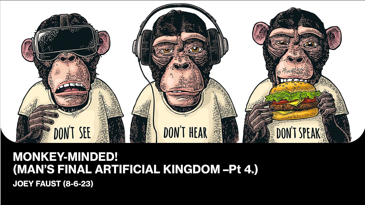 Monkey-Minded! (Man’s Final Artificial Kingdom Pt. 4)