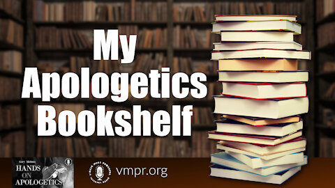 18 Aug 21, Hands on Apologetics: My Apologetics Bookshelf